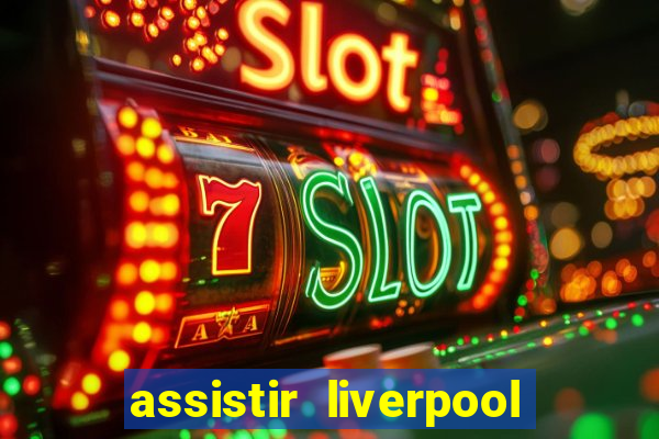 assistir liverpool x real madrid futemax